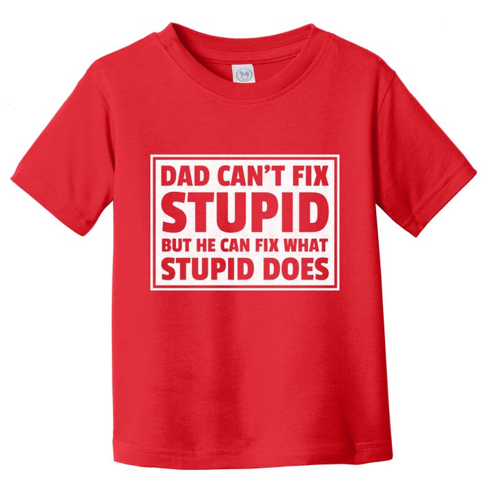 Dad Can't Fit Stupid But He Can What Stupid Does Toddler T-Shirt