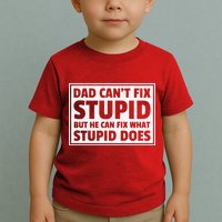 Dad Can't Fit Stupid But He Can What Stupid Does Toddler T-Shirt