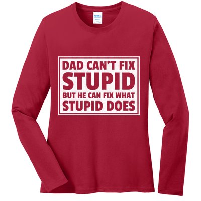 Dad Can't Fit Stupid But He Can What Stupid Does Ladies Long Sleeve Shirt