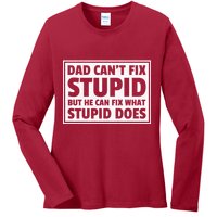 Dad Can't Fit Stupid But He Can What Stupid Does Ladies Long Sleeve Shirt