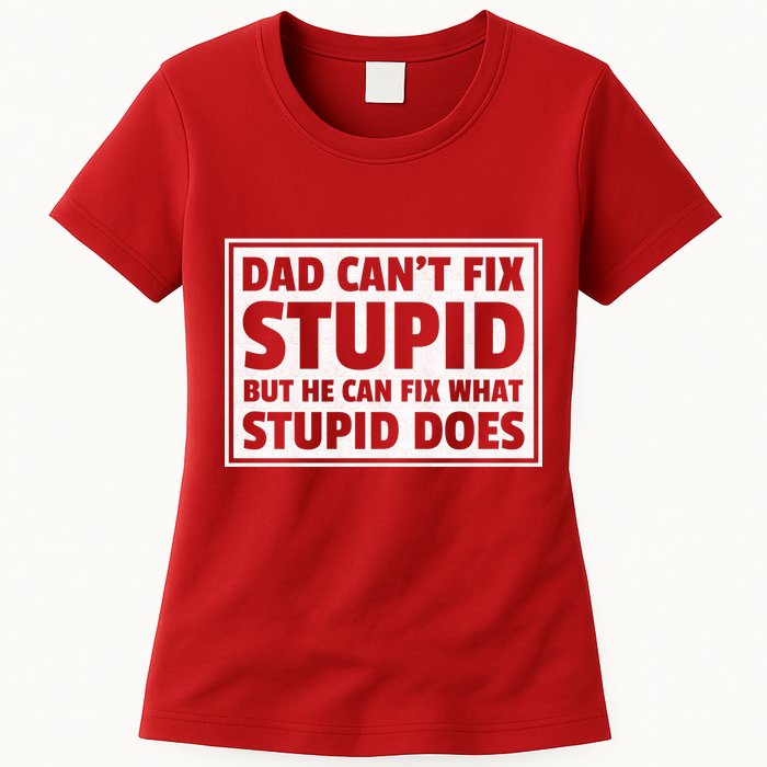 Dad Can't Fit Stupid But He Can What Stupid Does Womens T-Shirt