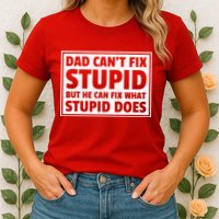 Dad Can't Fit Stupid But He Can What Stupid Does Womens T-Shirt