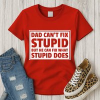 Dad Can't Fit Stupid But He Can What Stupid Does Womens T-Shirt
