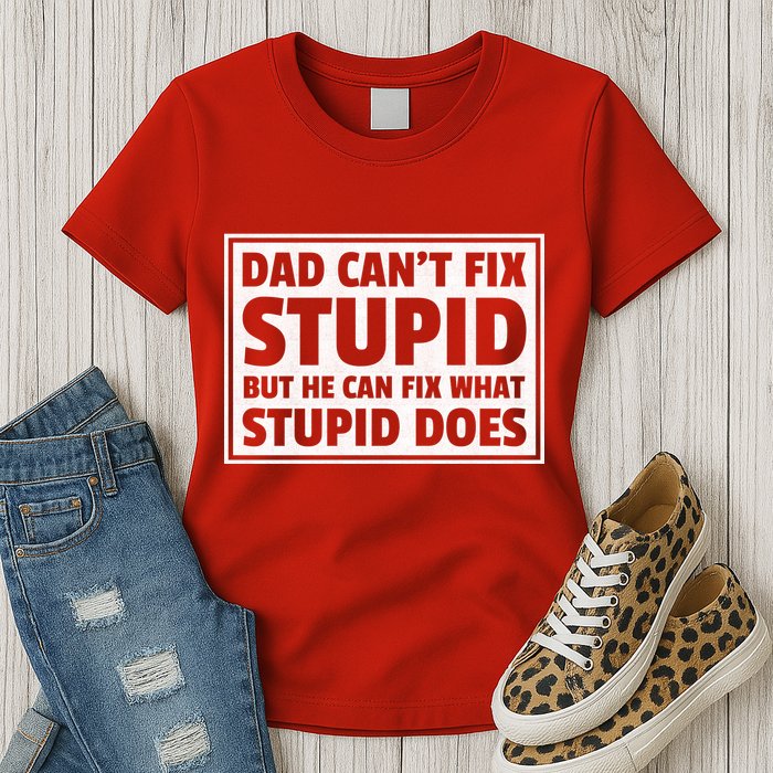 Dad Can't Fit Stupid But He Can What Stupid Does Womens T-Shirt
