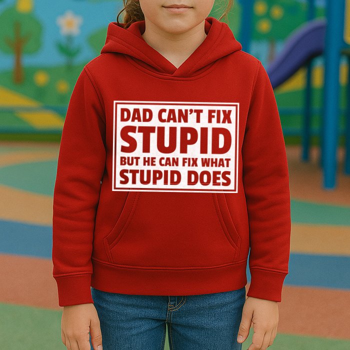 Dad Can't Fit Stupid But He Can What Stupid Does Kids Hoodie