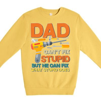 Dad Can't Fix Stupid But He Can Fix What Stupid Does Premium Crewneck Sweatshirt