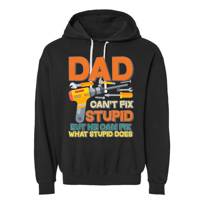 Dad Can't Fix Stupid But He Can Fix What Stupid Does Garment-Dyed Fleece Hoodie