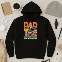 Dad Can't Fix Stupid But He Can Fix What Stupid Does Hoodie