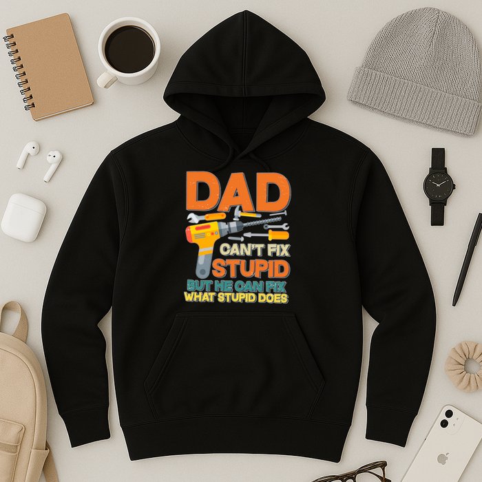 Dad Can't Fix Stupid But He Can Fix What Stupid Does Hoodie