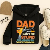 Dad Can't Fix Stupid But He Can Fix What Stupid Does Hoodie