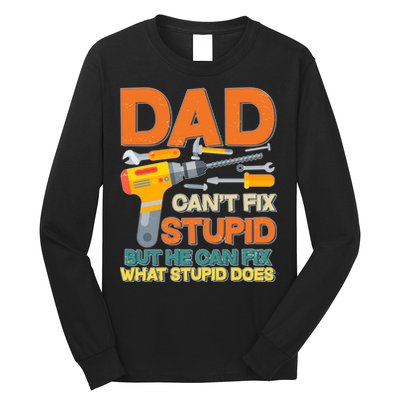 Dad Can't Fix Stupid But He Can Fix What Stupid Does Long Sleeve Shirt