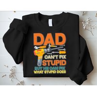 Dad Can't Fix Stupid But He Can Fix What Stupid Does Sweatshirt