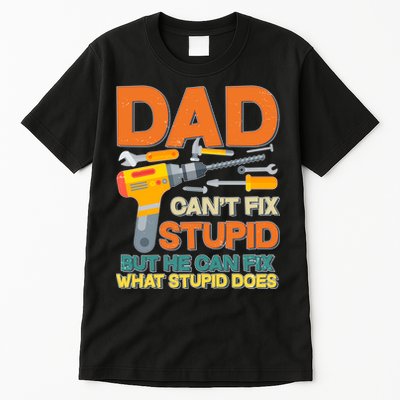 Dad Can't Fix Stupid But He Can Fix What Stupid Does Tall T-Shirt