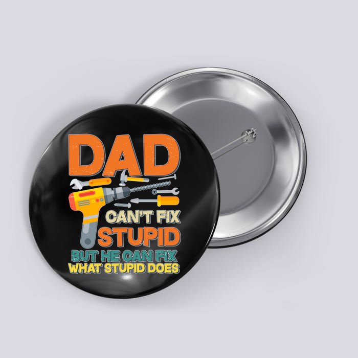 Dad Can't Fix Stupid But He Can Fix What Stupid Does Button