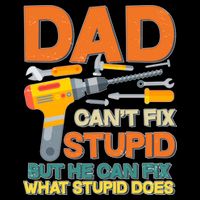 Dad Can't Fix Stupid But He Can Fix What Stupid Does Button