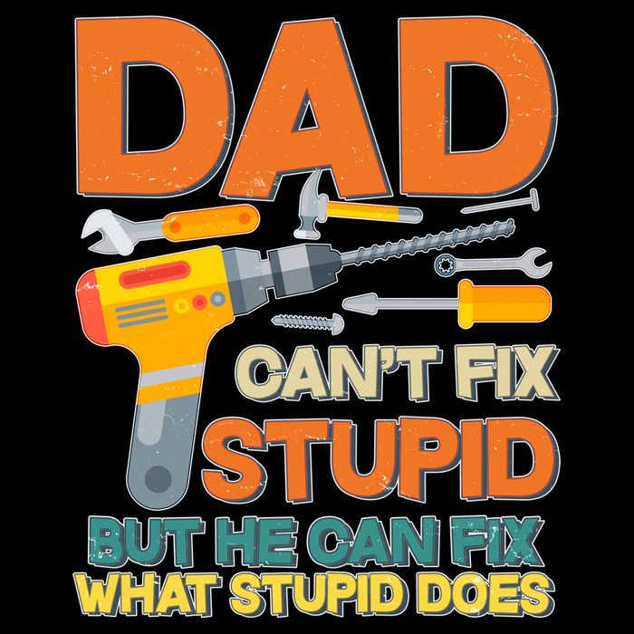 Dad Can't Fix Stupid But He Can Fix What Stupid Does Button