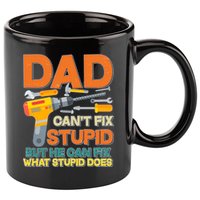 Dad Can't Fix Stupid But He Can Fix What Stupid Does 11oz C Handle Ceramic Mug