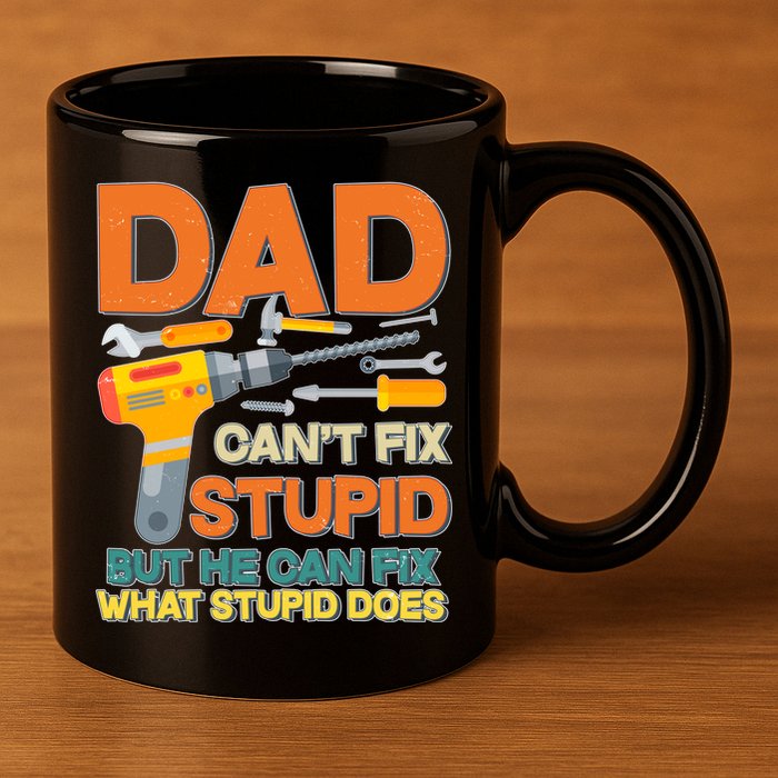 Dad Can't Fix Stupid But He Can Fix What Stupid Does 11oz C Handle Ceramic Mug