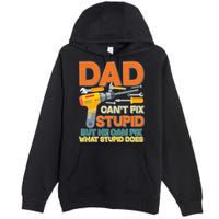 Dad Can't Fix Stupid But He Can Fix What Stupid Does Premium Pullover Hoodie