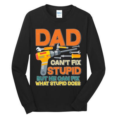 Dad Can't Fix Stupid But He Can Fix What Stupid Does Tall Long Sleeve T-Shirt
