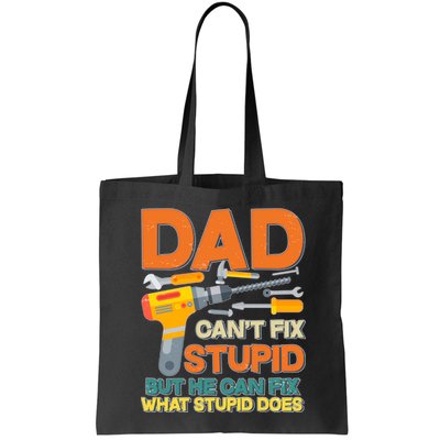 Dad Can't Fix Stupid But He Can Fix What Stupid Does Bag