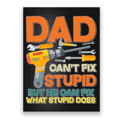 Dad Can't Fix Stupid But He Can Fix What Stupid Does Poster