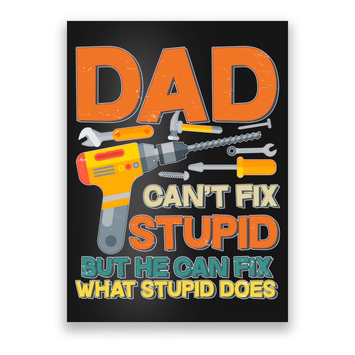 Dad Can't Fix Stupid But He Can Fix What Stupid Does Poster