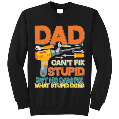 Dad Can't Fix Stupid But He Can Fix What Stupid Does Tall Sweatshirt