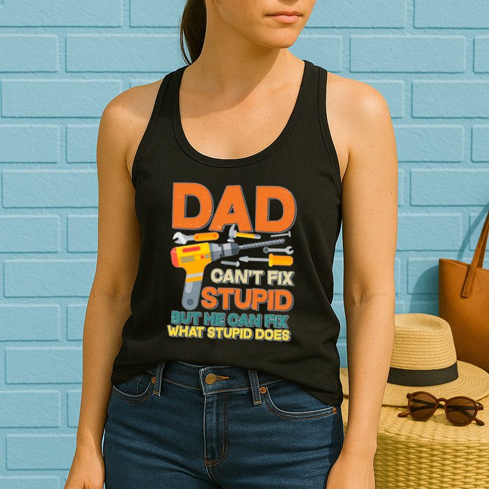 Dad Can't Fix Stupid But He Can Fix What Stupid Does Womens Tank Top