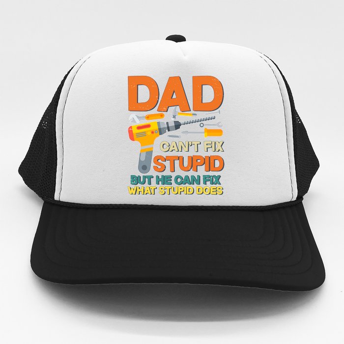 Dad Can't Fix Stupid But He Can Fix What Stupid Does Trucker Hat