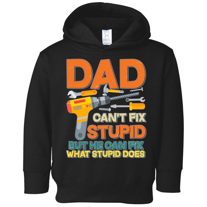 Dad Can't Fix Stupid But He Can Fix What Stupid Does Toddler Hoodie