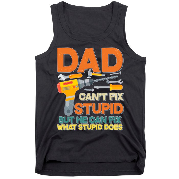 Dad Can't Fix Stupid But He Can Fix What Stupid Does Tank Top