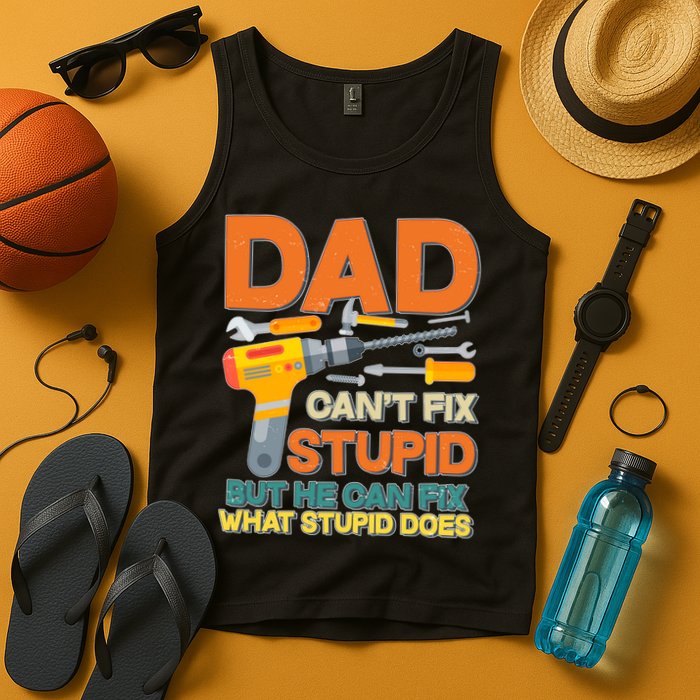 Dad Can't Fix Stupid But He Can Fix What Stupid Does Tank Top