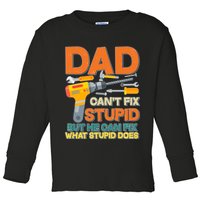 Dad Can't Fix Stupid But He Can Fix What Stupid Does Toddler Long Sleeve Shirt