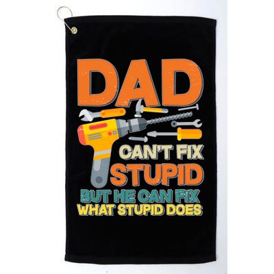 Dad Can't Fix Stupid But He Can Fix What Stupid Does Golf Towel