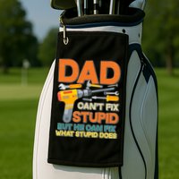 Dad Can't Fix Stupid But He Can Fix What Stupid Does Golf Towel