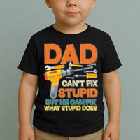 Dad Can't Fix Stupid But He Can Fix What Stupid Does Toddler T-Shirt