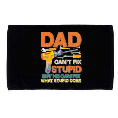 Dad Can't Fix Stupid But He Can Fix What Stupid Does Microfiber Hand Towel