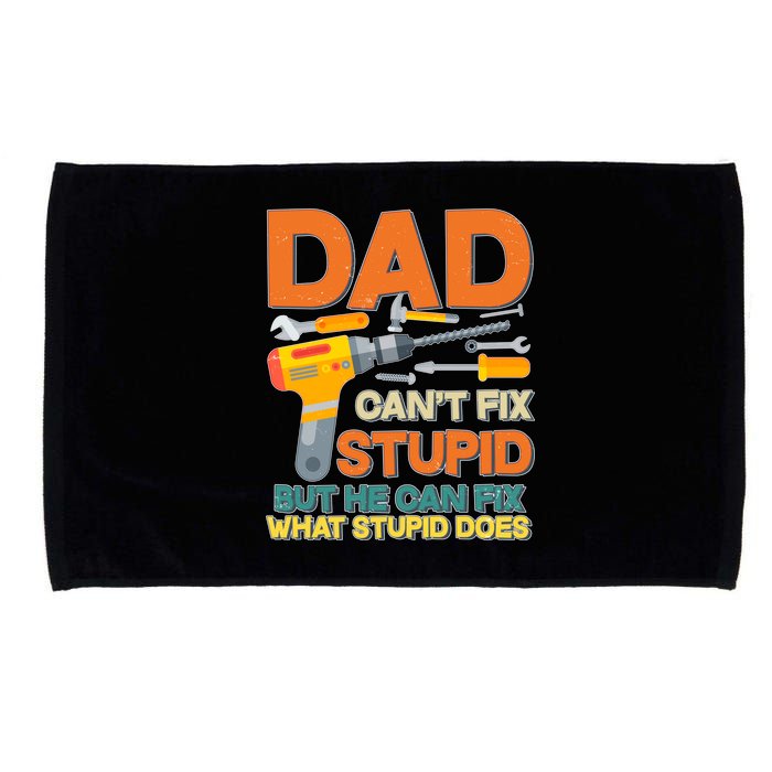 Dad Can't Fix Stupid But He Can Fix What Stupid Does Microfiber Hand Towel
