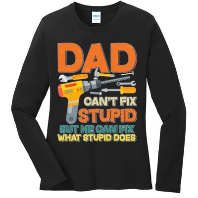 Dad Can't Fix Stupid But He Can Fix What Stupid Does Ladies Long Sleeve Shirt