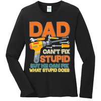 Dad Can't Fix Stupid But He Can Fix What Stupid Does Ladies Long Sleeve Shirt