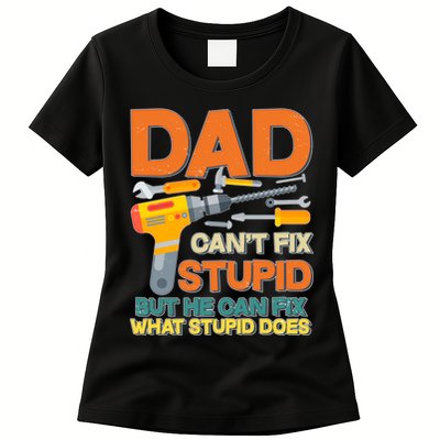 Dad Can't Fix Stupid But He Can Fix What Stupid Does Womens T-Shirt