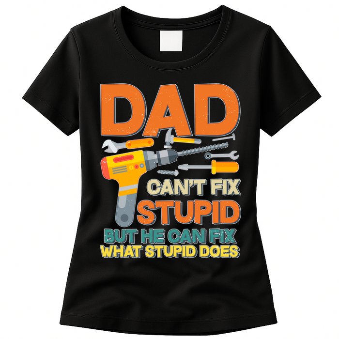 Dad Can't Fix Stupid But He Can Fix What Stupid Does Womens T-Shirt