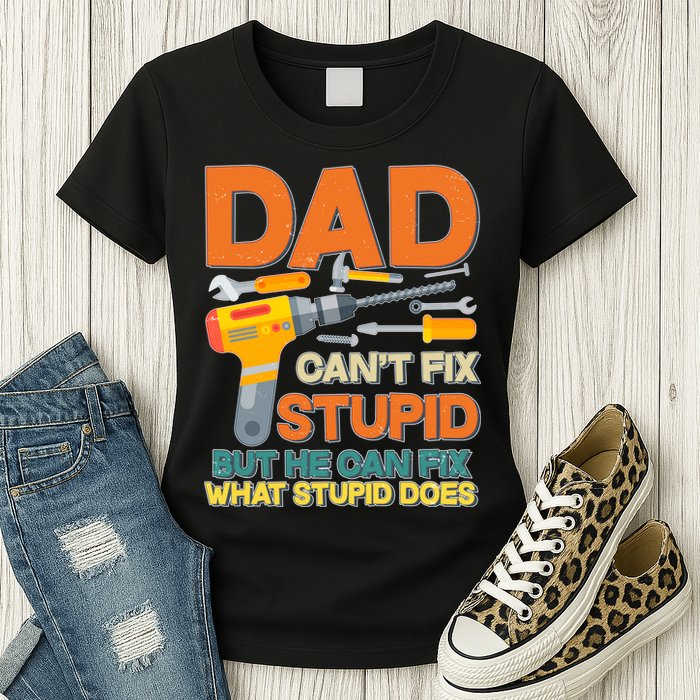Dad Can't Fix Stupid But He Can Fix What Stupid Does Womens T-Shirt