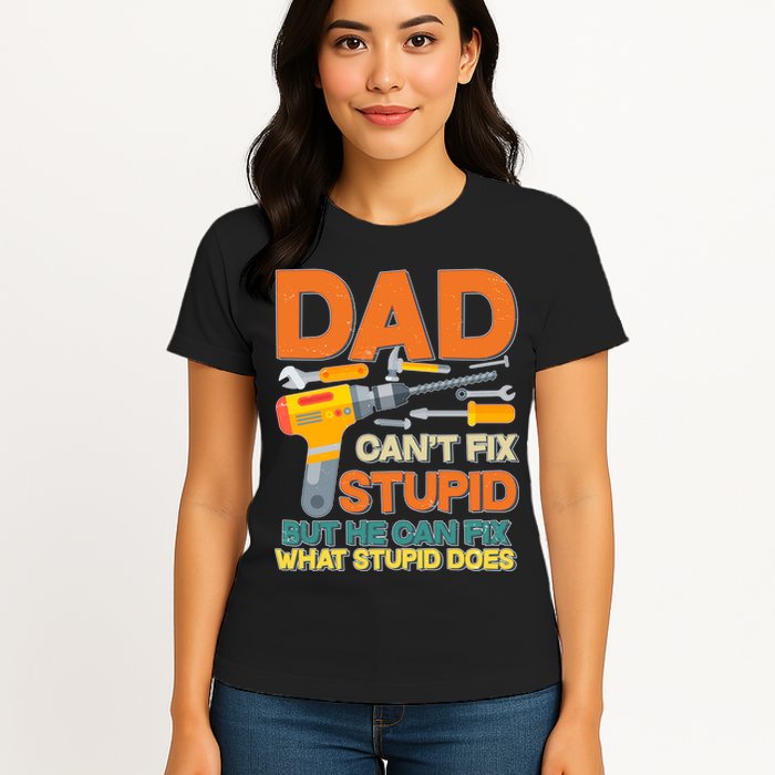 Dad Can't Fix Stupid But He Can Fix What Stupid Does Womens T-Shirt
