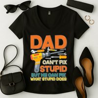 Dad Can't Fix Stupid But He Can Fix What Stupid Does Women's V-Neck T-Shirt