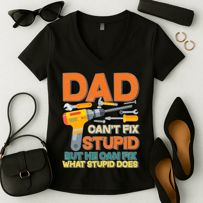 Dad Can't Fix Stupid But He Can Fix What Stupid Does Women's V-Neck T-Shirt