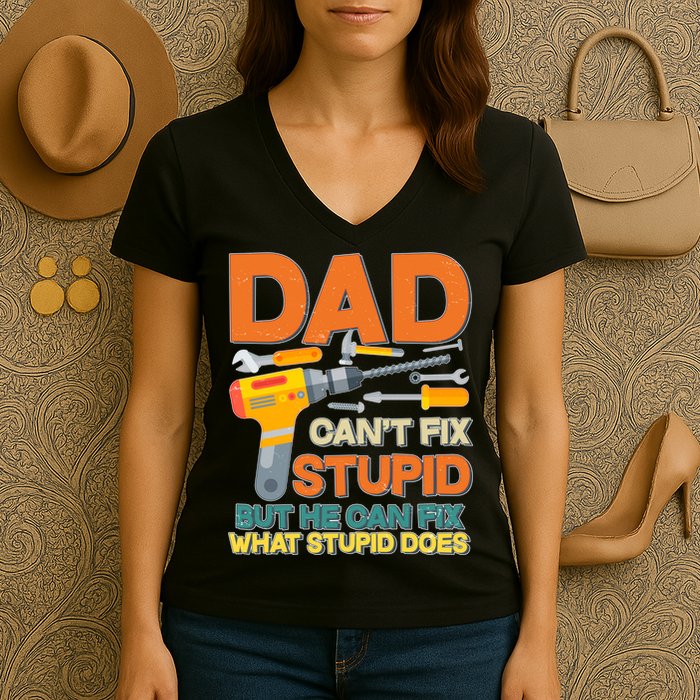 Dad Can't Fix Stupid But He Can Fix What Stupid Does Women's V-Neck T-Shirt