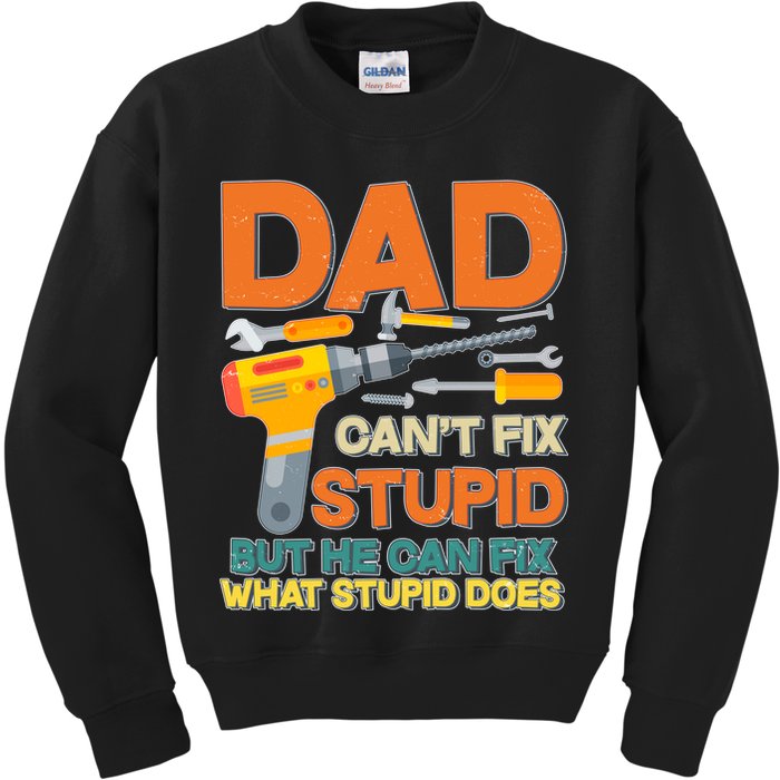 Dad Can't Fix Stupid But He Can Fix What Stupid Does Kids Sweatshirt