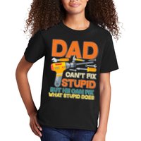 Dad Can't Fix Stupid But He Can Fix What Stupid Does Kids T-Shirt